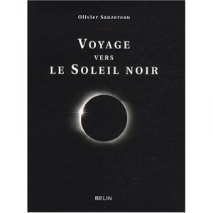 Voyage Vers Le Soleil Noir - Olivier Sauzereau