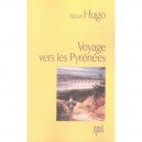 Voyage Vers Les Pyrenees - Victor Hugo