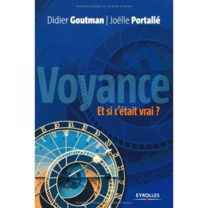 Voyance. Et Si C'etait Vrai ?  pour Une Approche Raisonnee  de La Voyance... - Goutman Portali