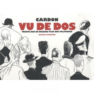 Seen from behind, Thirty Years of political cartoons from behind - Cardon