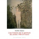 Une Histoire De La Peinture Des Annees 1980 En France - Amelie Adamo