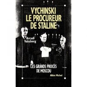 Vychinski , Le Procureur De Staline , Le Grand Proces De Moscou - Arkadi Vaksberg