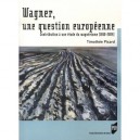Wagner. Une Question Europeenne (1860-2004 - Timothee Picard