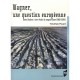 Wagner. Une Question Europeenne (1860-2004 - Timothee Picard
