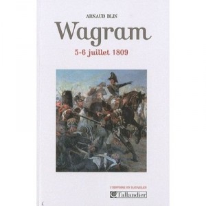 Wagram, 5-6 July 1809 - Arnaud Blin