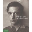 Walker Evans , La Soif Du Regard - Gilles Mora , John T Hill