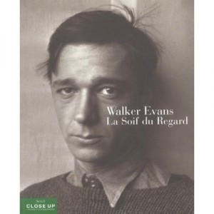 Walker Evans , La Soif Du Regard - Gilles Mora , John T Hill