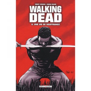 Walking Dead T.8 , Une Vie De Souffrance - Robert Kirkman , Charlie Adlard