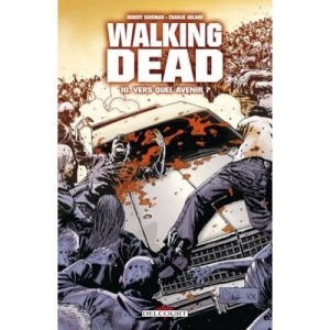 Walking Dead T.10 , Vers Quel Avenir ? - Robert Kirman , Charlie Adlard