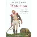 Waterloo, 18 Juin 1815 , Le Dernier Pari De Napoleon - Andrew Roberts