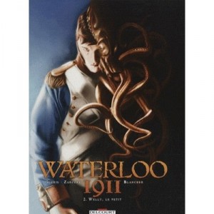 Waterloo 1911 T.2, Le Petit Welly - Thierry Gloris, Emiliano Zarcone