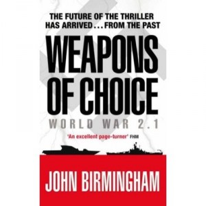 Weapons Of Choice: World War 2.1 - John Birmingham