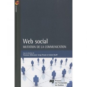 Web Social , Mutation De La Communication - Florence Millerand , Serge Proulx , Julien Rueff