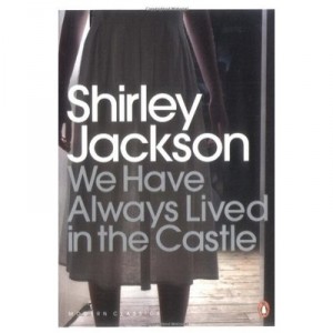 We Have Always Lived In The Castle - Shirley Jackson