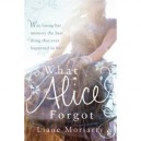 What Alice Forgot - Liane Moriarty