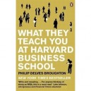 What They Teach You At Harvard Business School - Philip Delves Broughton