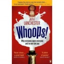 Whoops ! , Why Everyone Owes Everyone And No One Can Pay - John Lanchester