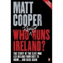 Who Really Runs Ireland? The Story Of The Elite Who Led Ireland From Bust To Boom ... And Back Agai - Matt Cooper