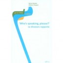 Who's Speaking Please ? Le Discours Rapporte - Sylvie Hanote , Helene Chuquet