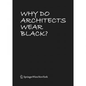Why Do Architects Wear Black? /anglais - Rau Cordula