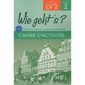 Wie Geht's ?, Allemand , Lv2 , 2e Annee , Cahier D'activites (edition 2006) - Christine Moulin , Barbara Nolte