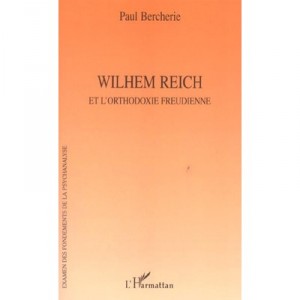 Wilhem Reich Et L'orthodoxie Freudienne - Paul Bercherie