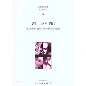 Or William Pig The Pig who had read Shakespeare - Christine Blondel