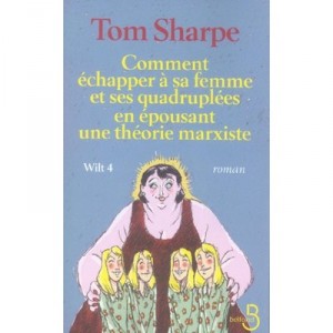 Wilt 4 , Comment Echapper A Sa Femme Et Ses Quadruplees En Epousant Une Theorie Marxiste - Tom Sharpe