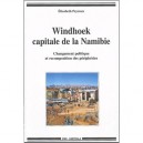 Windhoek, Capitale De La Namibie , Changement Politique Et Recomposition Des Peripheries - Elisabeth Peyroux