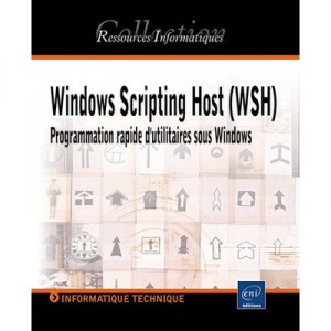 Windows Scripting Host (wsh) , Programmation Rapide D'utilitaires Sous Windows - Claude Bernardini