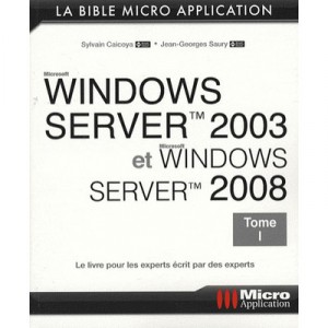 Windows Server 2003 Et Windows Server 2008 T.1 , La Bible - Jean-georges Saury , Sylvain Caicoya