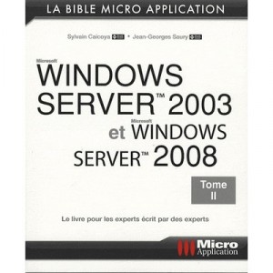 Windows Server 2003 Et Windows Server 2008 T.2 - Jean-georges Saury , Sylvain Caicoya