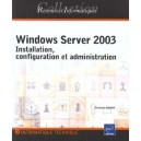Windows Server 2003 , Installation, Configuration Et Administration - Christophe Mandin