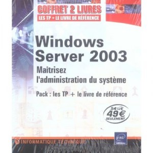 Windows Server 2003 : Maitrisez L'administration Du Systeme - Collectif