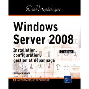 Windows Server 2008 , Installation, Configuration, Gestion Et Depannage (2e Edition) - Philippe Freddi