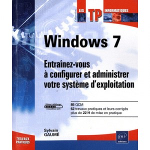 Windows 7 , Entrainez-vous A Configurer Et Administrer Votre Systeme D'exploitation - Sylvain Gaume