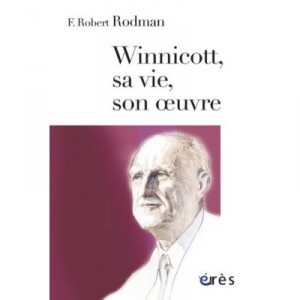 Winnicott, Sa Vie, Son Oeuvre - Rodman Robert F.