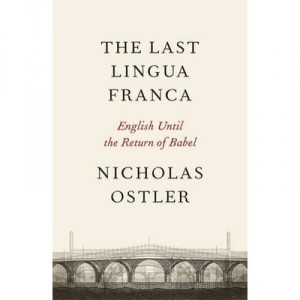 The Last Lingua Franca , English Until The Return Of Babel - Nicholas Ostler