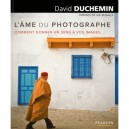 L'ame Du Photographe , Comment Donner Un Sens A Vos Images - David Duchemin