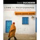 L'ame Du Photographe , Comment Donner Un Sens A Vos Images - David Duchemin