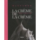 Wittamer , La Creme De La Creme , 100 Ans De Confessions Gourmandes - Xavier Harcq