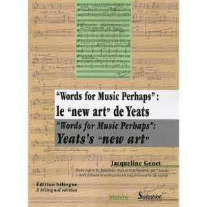 Words For Music Perhaps, Le New Art De Yeats / Words For Music Perhaps, Yeats's New Art - Jacqueline Genet