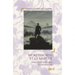 Wordsworth Et La Marche. Parcours Poetique Et Esthetique. - Gaillet De Chezelles