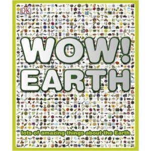 Wow ! Earth , Lots Of Amazing Things About The Earth - Dk