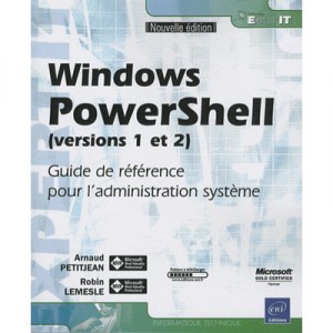 Windows Powershell (versions 1 Et 2) , Guide De Reference Pour L'administration Systeme - Robin Lemesle , Arnaud Petitjean