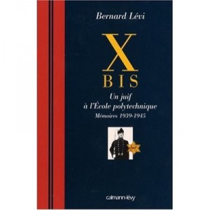 Xbis, Un Juif A L'ecole Polytechnique , Memoires, 1939-1945 - Bernard Levy