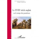 Xviiie Siecle Anglais Ou Le Temps Des Paradoxes - Jacques Lamoureux