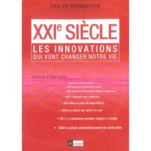 Xxi Siecle , Les Innovations Qui Vont Changer Votre Vie - Eric De Riedmatten