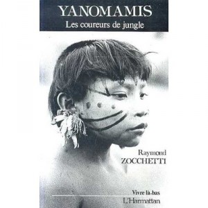 Yanomamis , Les Coureurs De Jungle - Raymond Zocchetti