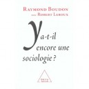 Y A-t-il Encore Une Sociologie - Raymond Boudon , Robert Leroux